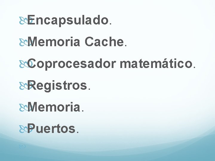  Encapsulado. Memoria Cache. Coprocesador matemático. Registros. Memoria. Puertos. 