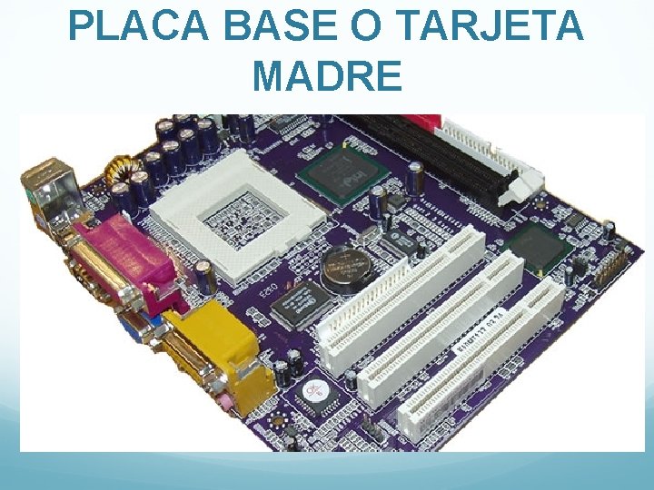 PLACA BASE O TARJETA MADRE 