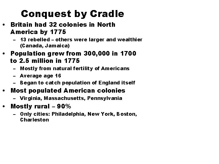 Conquest by Cradle • Britain had 32 colonies in North America by 1775 –