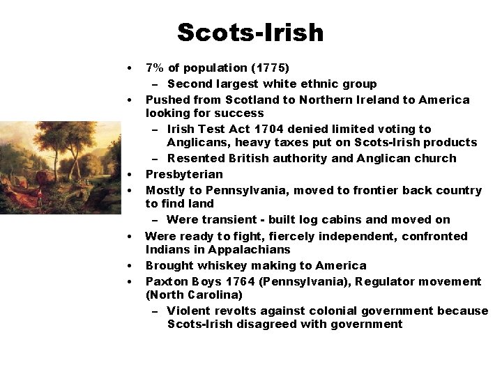 Scots-Irish • • 7% of population (1775) – Second largest white ethnic group Pushed