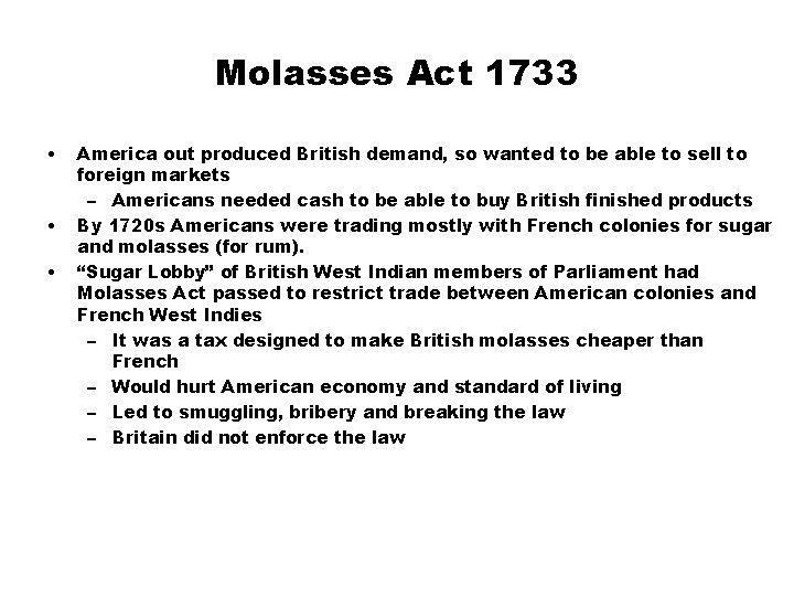 Molasses Act 1733 • • • America out produced British demand, so wanted to