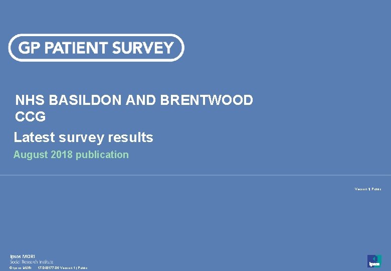 NHS BASILDON AND BRENTWOOD CCG Latest survey results August 2018 publication Version 1| Public