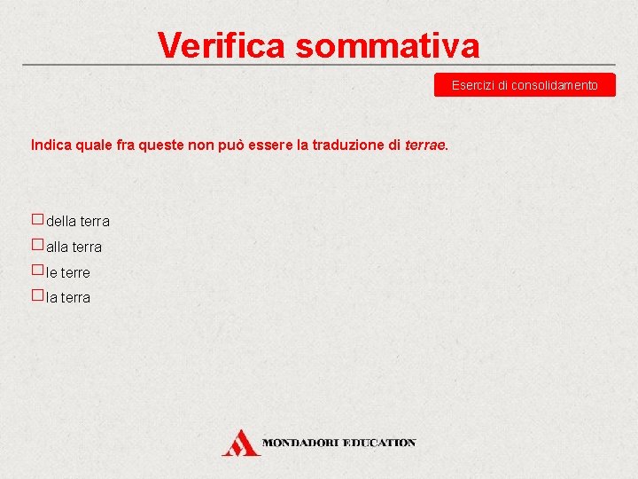 Verifica sommativa Esercizi di consolidamento Indica quale fra queste non può essere la traduzione