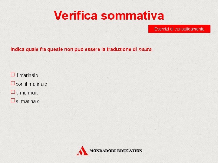 Verifica sommativa Esercizi di consolidamento Indica quale fra queste non può essere la traduzione