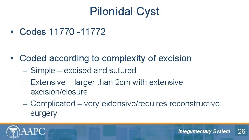 Pilonidal Cyst • Codes 11770 -11772 • Coded according to complexity of excision –