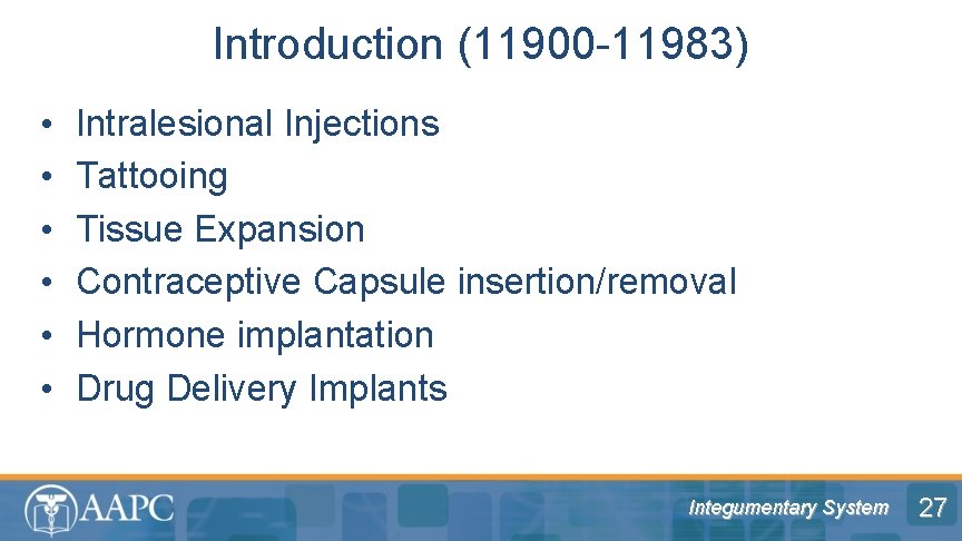 Introduction (11900 -11983) • • • Intralesional Injections Tattooing Tissue Expansion Contraceptive Capsule insertion/removal