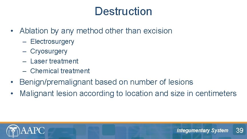 Destruction • Ablation by any method other than excision – – Electrosurgery Cryosurgery Laser