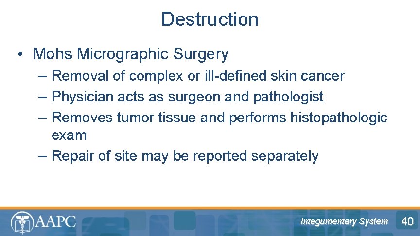 Destruction • Mohs Micrographic Surgery – Removal of complex or ill-defined skin cancer –