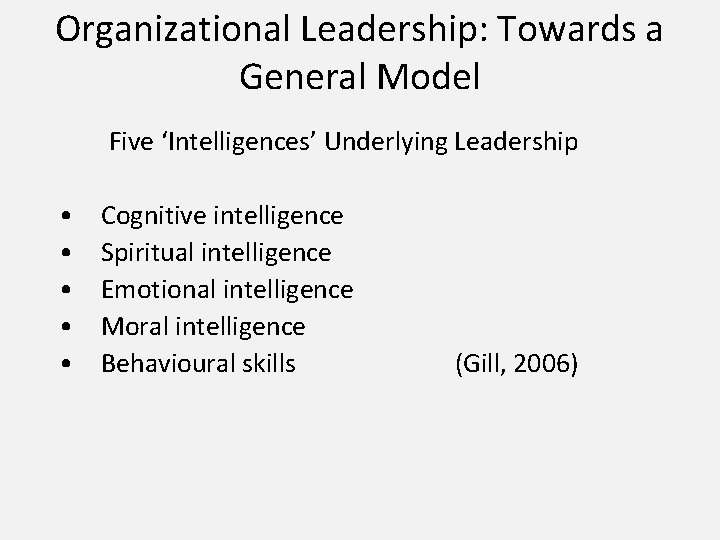 Organizational Leadership: Towards a General Model Five ‘Intelligences’ Underlying Leadership • • • Cognitive