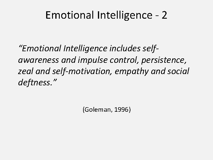 Emotional Intelligence - 2 “Emotional Intelligence includes selfawareness and impulse control, persistence, zeal and