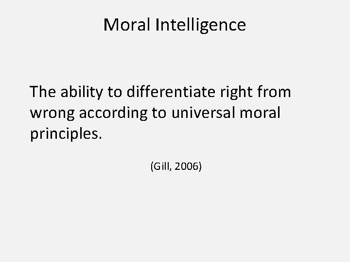 Moral Intelligence The ability to differentiate right from wrong according to universal moral principles.