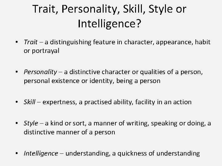 Trait, Personality, Skill, Style or Intelligence? • Trait – a distinguishing feature in character,