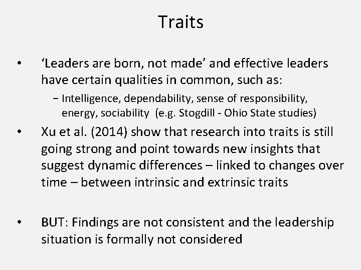 Traits • ‘Leaders are born, not made’ and effective leaders have certain qualities in
