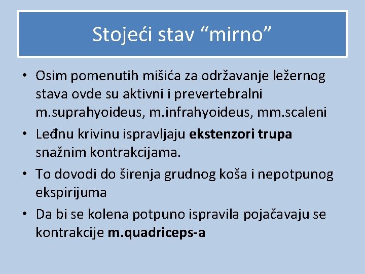 Stojeći stav “mirno” • Osim pomenutih mišića za održavanje ležernog stava ovde su aktivni