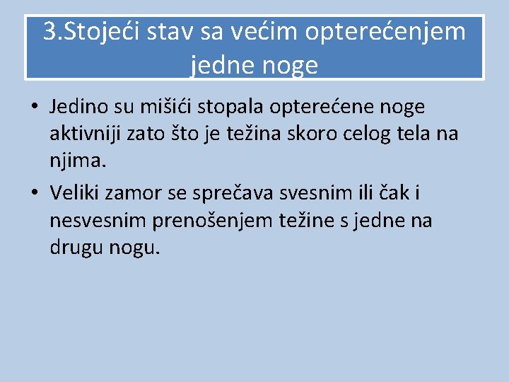 3. Stojeći stav sa većim opterećenjem jedne noge • Jedino su mišići stopala opterećene