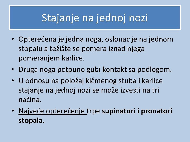 Stajanje na jednoj nozi • Opterećena je jedna noga, oslonac je na jednom stopalu