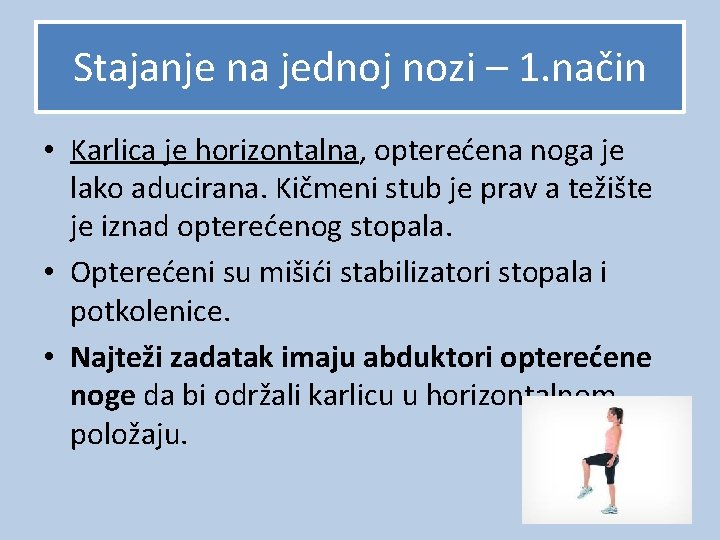 Stajanje na jednoj nozi – 1. način • Karlica je horizontalna, opterećena noga je