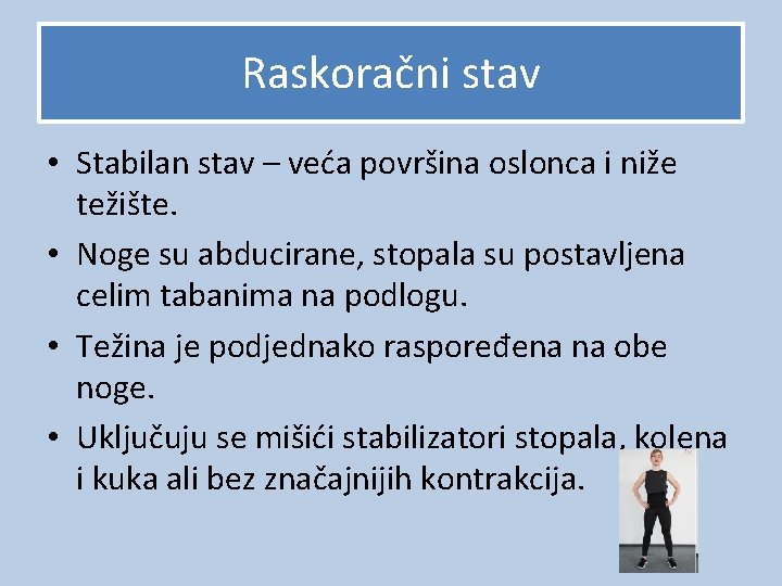 Raskoračni stav • Stabilan stav – veća površina oslonca i niže težište. • Noge