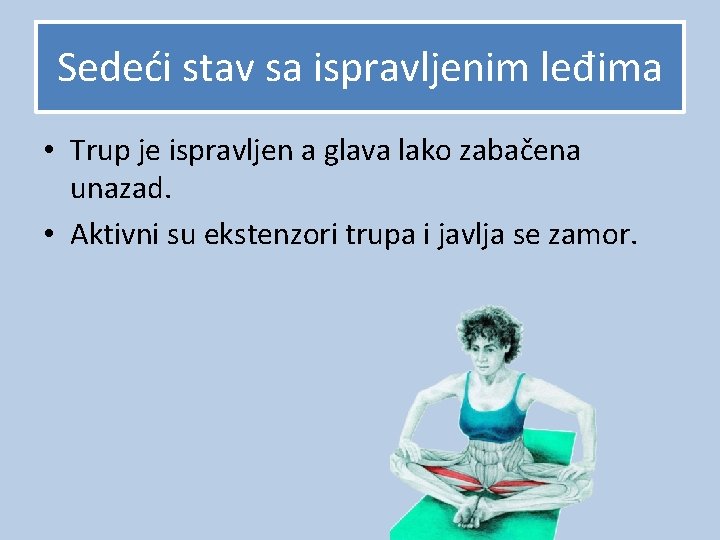 Sedeći stav sa ispravljenim leđima • Trup je ispravljen a glava lako zabačena unazad.