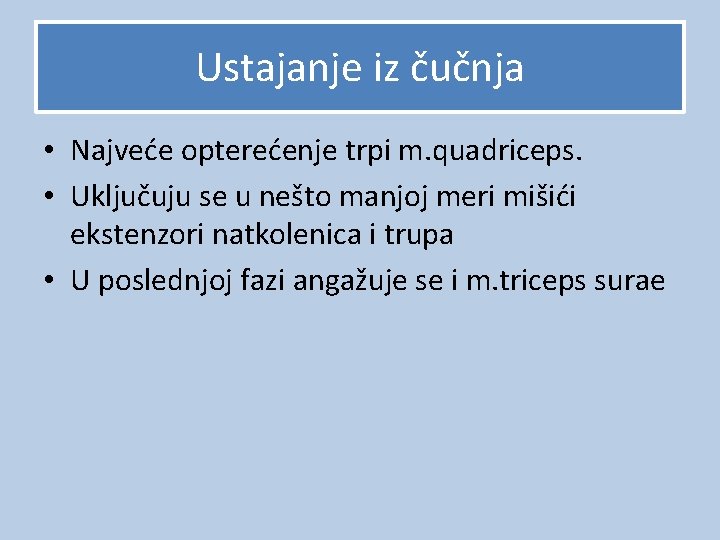 Ustajanje iz čučnja • Najveće opterećenje trpi m. quadriceps. • Uključuju se u nešto