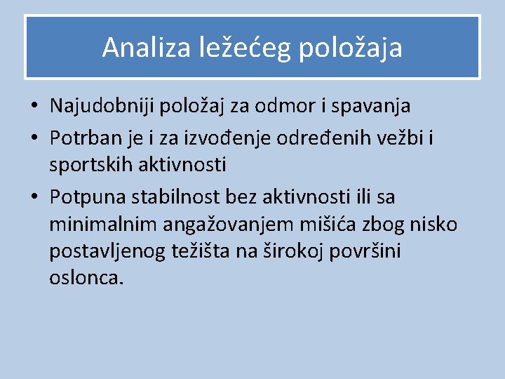 Analiza ležećeg položaja • Najudobniji položaj za odmor i spavanja • Potrban je i