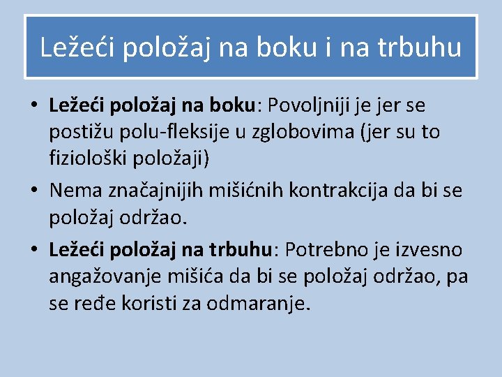 Ležeći položaj na boku i na trbuhu • Ležeći položaj na boku: Povoljniji je Ležeći položaj na boku i na trbuhu • Ležeći položaj na boku: Povoljniji je