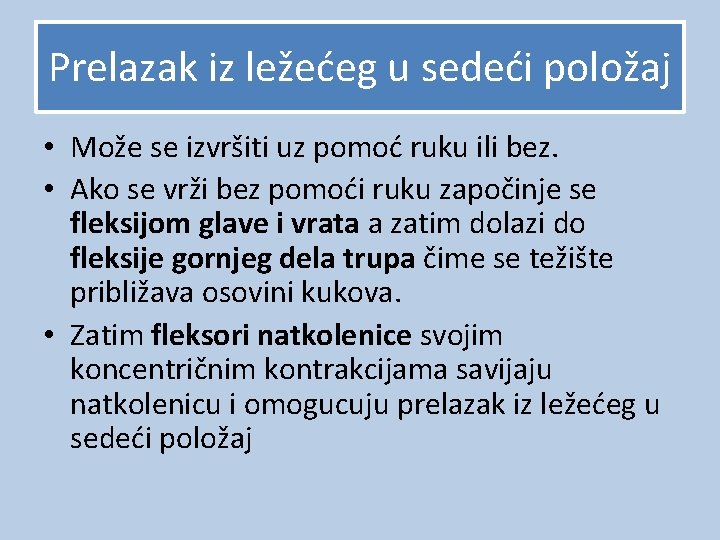 Prelazak iz ležećeg u sedeći položaj • Može se izvršiti uz pomoć ruku ili