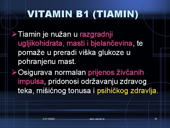 VITAMIN B 1 (TIAMIN) Ø Tiamin je nužan u razgradnji ugljikohidrata, masti i bjelančevina,