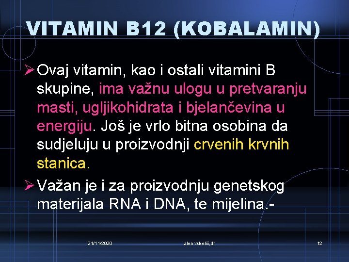 VITAMIN B 12 (KOBALAMIN) Ø Ovaj vitamin, kao i ostali vitamini B skupine, ima