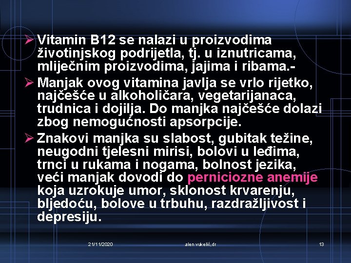 Ø Vitamin B 12 se nalazi u proizvodima životinjskog podrijetla, tj. u iznutricama, mliječnim