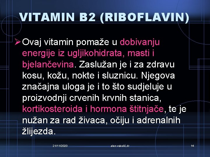 VITAMIN B 2 (RIBOFLAVIN) Ø Ovaj vitamin pomaže u dobivanju energije iz ugljikohidrata, masti