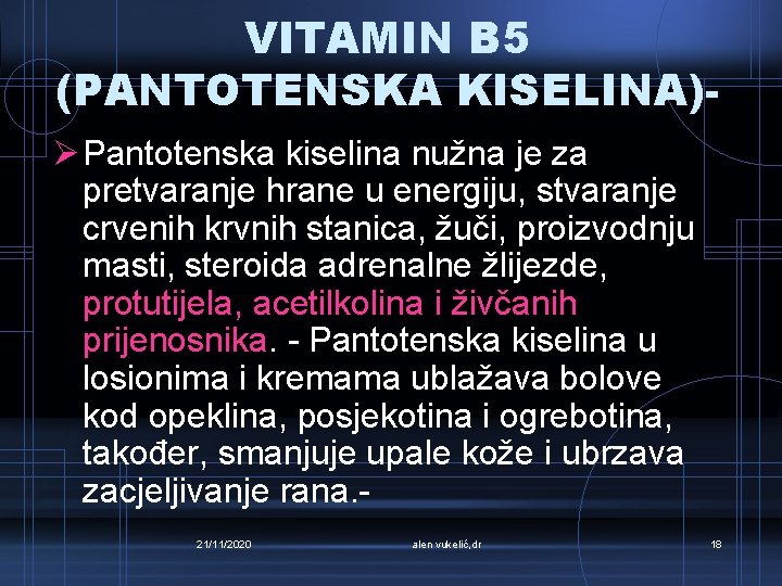 VITAMIN B 5 (PANTOTENSKA KISELINA)Ø Pantotenska kiselina nužna je za pretvaranje hrane u energiju,