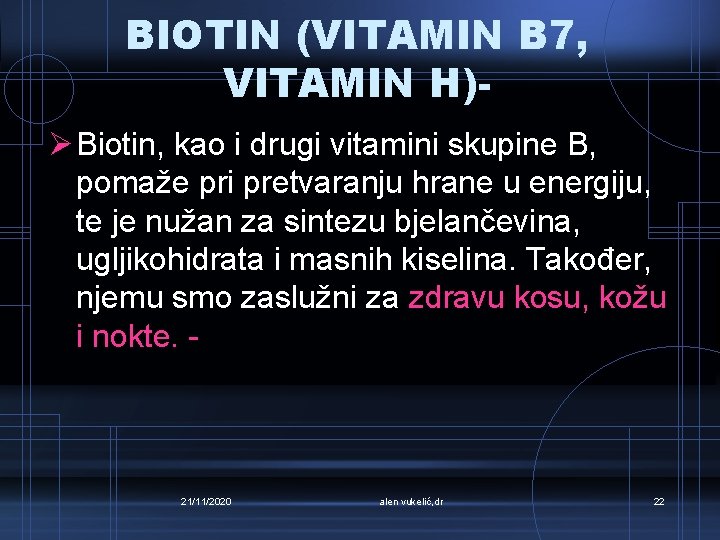 BIOTIN (VITAMIN B 7, VITAMIN H)Ø Biotin, kao i drugi vitamini skupine B, pomaže