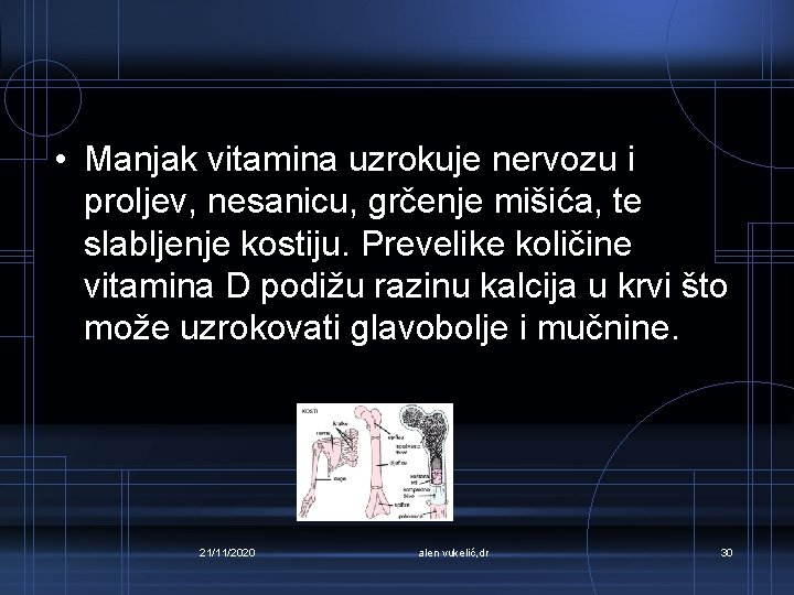  • Manjak vitamina uzrokuje nervozu i proljev, nesanicu, grčenje mišića, te slabljenje kostiju.