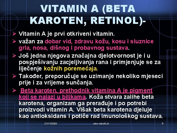VITAMIN A (BETA KAROTEN, RETINOL)Ø Vitamin A je prvi otkriveni vitamin. Ø važan za