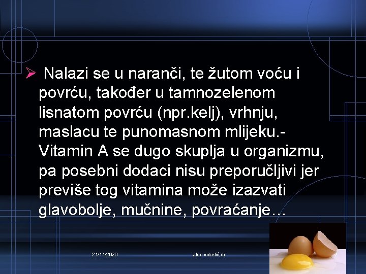 Ø Nalazi se u naranči, te žutom voću i povrću, također u tamnozelenom lisnatom