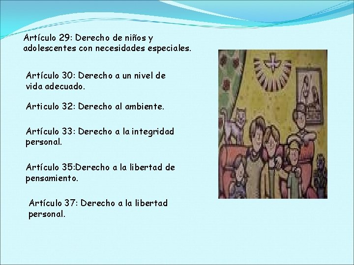 Artículo 29: Derecho de niños y adolescentes con necesidades especiales. Artículo 30: Derecho a