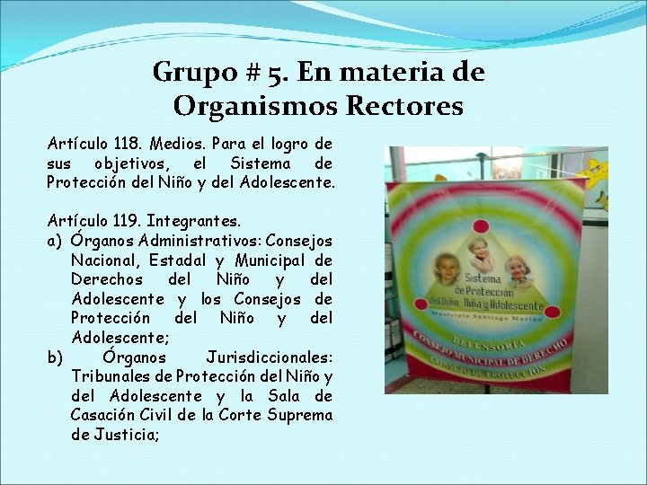 Grupo # 5. En materia de Organismos Rectores Artículo 118. Medios. Para el logro