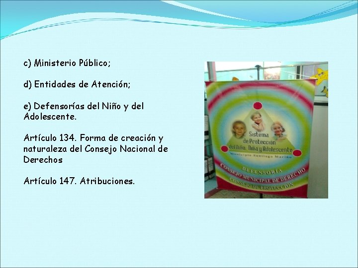 c) Ministerio Público; d) Entidades de Atención; e) Defensorías del Niño y del Adolescente.