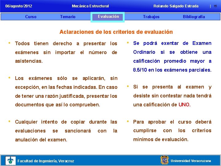 06/agosto/2012 Mecánica Estructural Curso Temario Rolando Salgado Estrada Evaluación Trabajos | 15 Bibliografía Aclaraciones