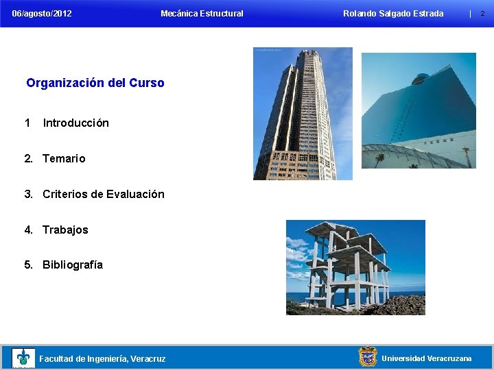 06/agosto/2012 Curso Mecánica Estructural Temario Evaluación Rolando Salgado Estrada Trabajos | Bibliografía Organización del