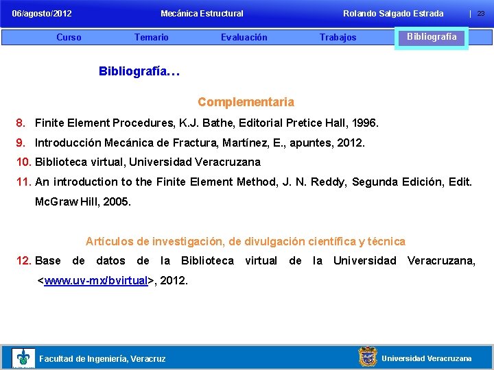 06/agosto/2012 Mecánica Estructural Curso Temario Evaluación Rolando Salgado Estrada | 23 Bibliografía Trabajos Bibliografía…