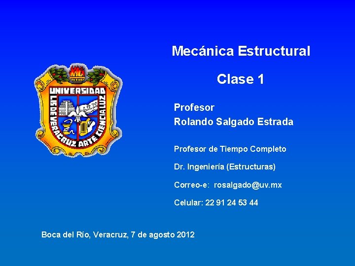 Mecánica Estructural Clase 1 Profesor Rolando Salgado Estrada Profesor de Tiempo Completo Dr. Ingeniería