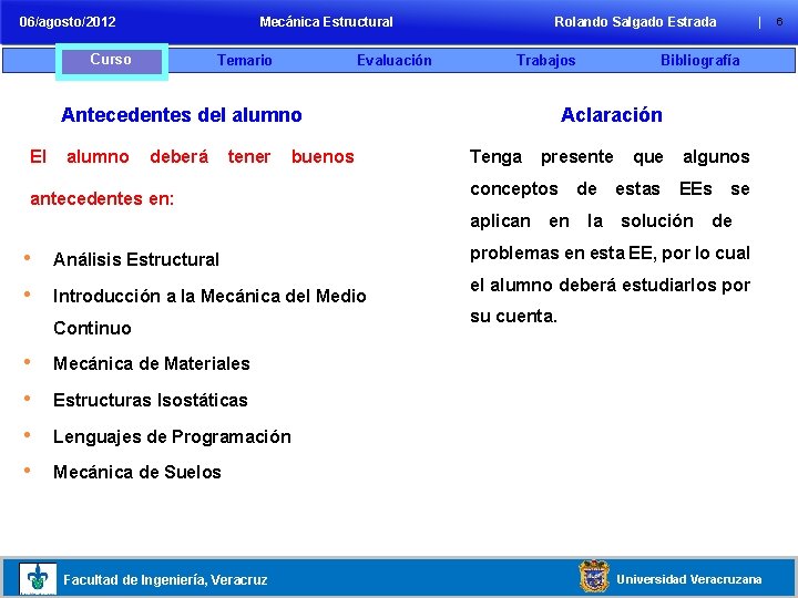 06/agosto/2012 Mecánica Estructural Curso Temario Evaluación Rolando Salgado Estrada Trabajos Antecedentes del alumno El