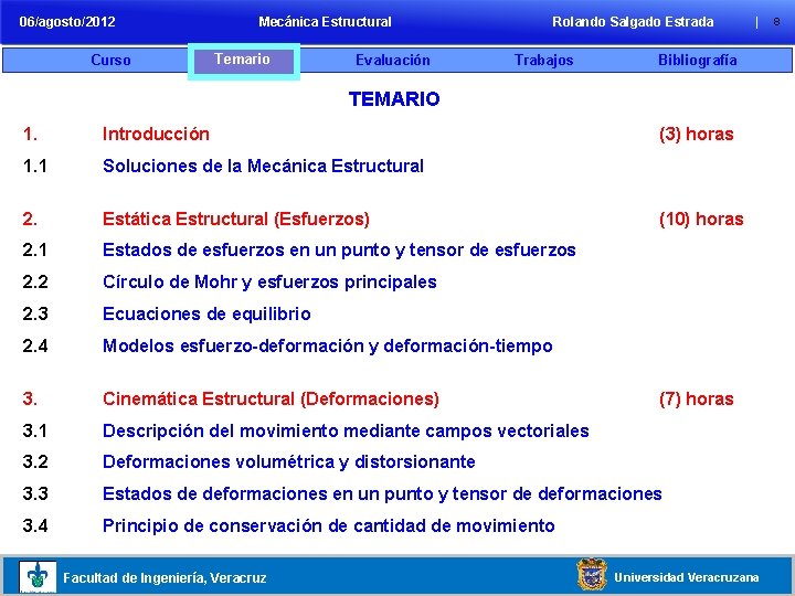 06/agosto/2012 Curso Mecánica Estructural Temario Evaluación Rolando Salgado Estrada Trabajos | Bibliografía TEMARIO 1.