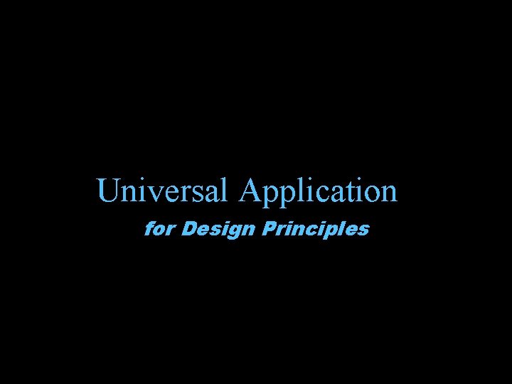 Universal Application for Design Principles 