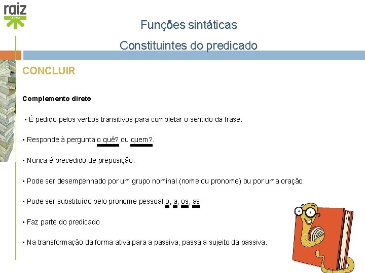 Funções sintáticas Constituintes do predicado CONCLUIR Complemento direto • É pedido pelos verbos transitivos