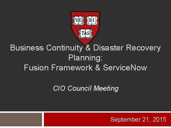 Business Continuity & Disaster Recovery Planning: Fusion Framework & Service. Now CIO Council Meeting