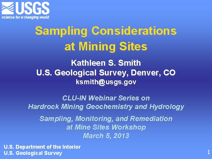 Sampling Considerations at Mining Sites Kathleen S. Smith U. S. Geological Survey, Denver, CO