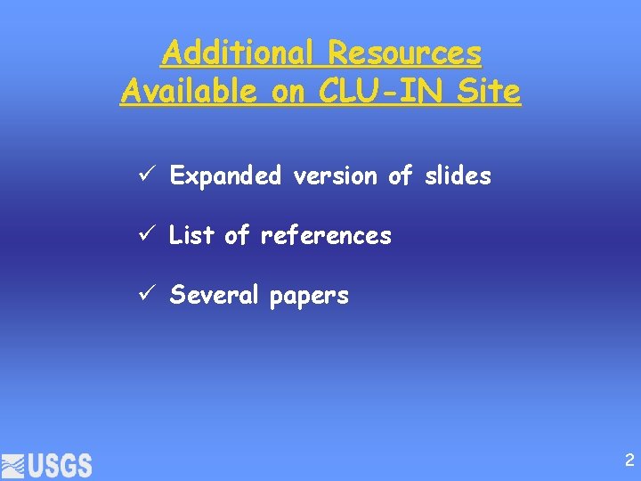 Additional Resources Available on CLU-IN Site Expanded version of slides List of references Several